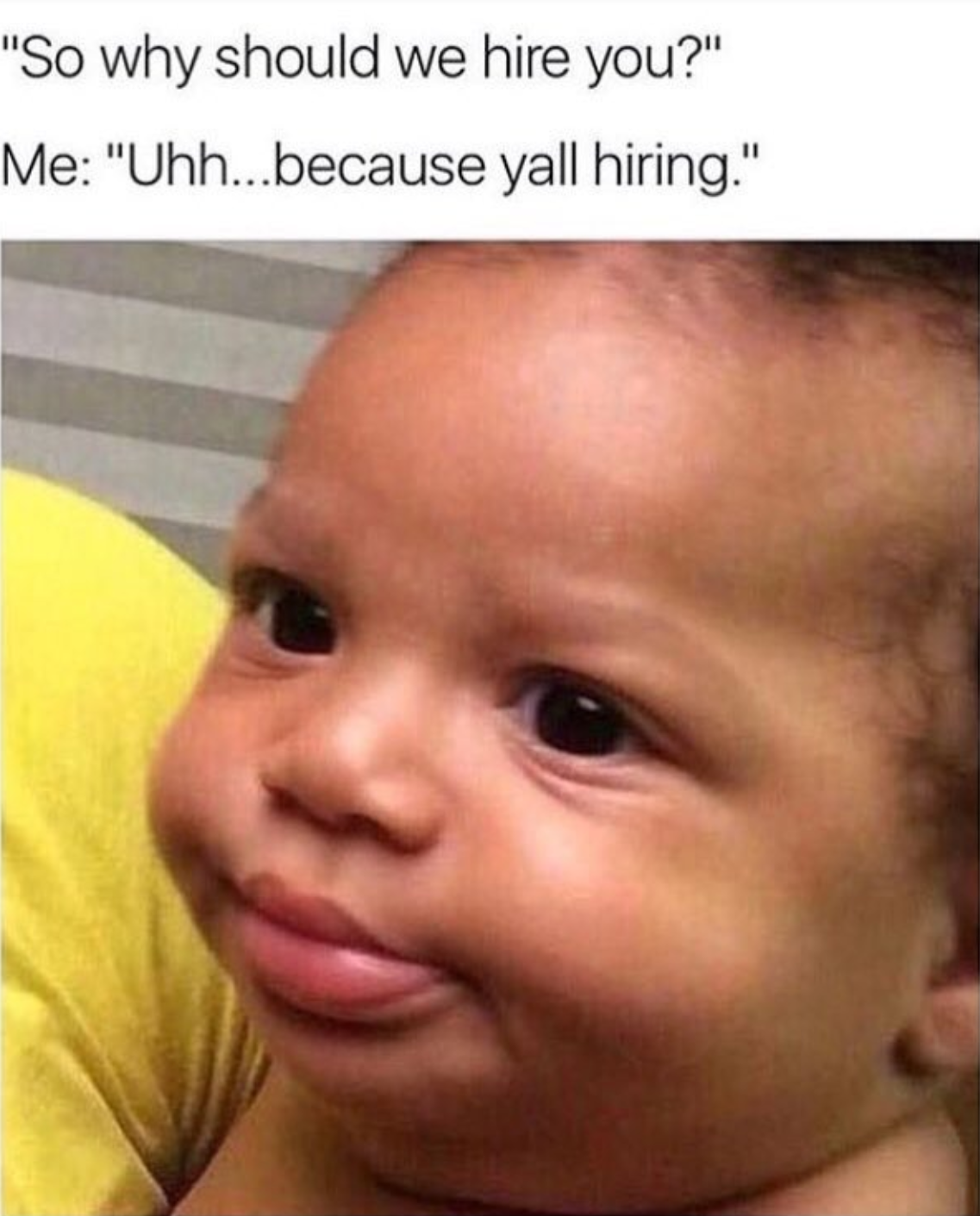 uh, because y'all hiring